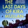 The Last Days of Kira Mullan : The unputdownable new thriller from the author of Richard & Judy Book Club pick Has Anyone Seen Charlotte Salter? - 9781398524170