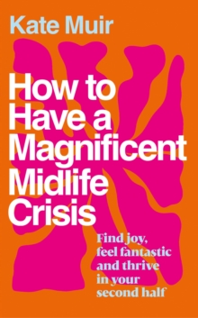 How to Have a Magnificent Midlife Crisis - 9781398525504