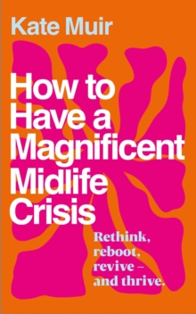 How to Have a Magnificent Midlife Crisis