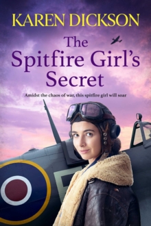 The Spitfire Girl's Secret : The heartwarming and unforgettable historical wartime saga from the author of THE STRAWBERRY FIELD GIRLS AT WAR