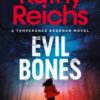 Evil Bones : A chilling forensic crime thriller that will get under your skin and stay there, from #1 New York Times bestselling author Kathy Reichs - 9781398531239
