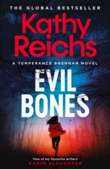 Evil Bones : A chilling forensic crime thriller that will get under your skin and stay there, from #1 New York Times bestselling author Kathy Reichs - 9781398531239