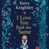 I Love You Just the Same : A spellbinding illustrated gift book for ages 3–7 by Keira Knightley