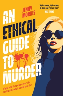 An Ethical Guide To Murder : The darkly twisted debut thriller of the year - 9781398534438