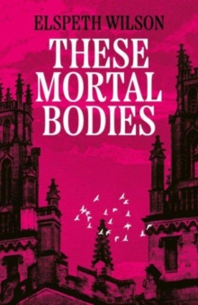 These Mortal Bodies : a gripping and atmospheric dark academia novel about toxic female friendships and obssession - 9781398535107