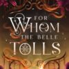 For Whom the Belle Tolls : The Sunday Times bestselling hotter-than-hell romantasy from TikTok star Jaysea Lynn - 9781398550711