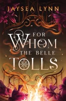 For Whom the Belle Tolls : The Sunday Times bestselling hotter-than-hell romantasy from TikTok star Jaysea Lynn - 9781398550711