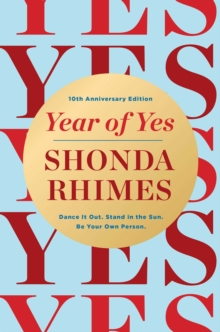 Year of Yes (10th Anniversary Edition) : Dance It Out, Stand In the Sun, Be Your Own Person - 9781398553668