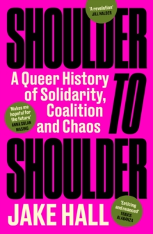 Shoulder to Shoulder : The Best Queer History Book You'll Read This Year: 'Enticing and nuanced' Travis Alabanza - 9781398718609