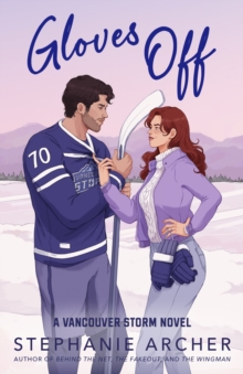 Gloves Off : The next spicy, laugh-out-loud hockey romance from TikTok sensation Stephanie Archer (Vancouver Storm 4) - 9781398724341