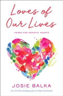 Loves of Our Lives : Poems for hopeful hearts