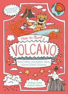 How to Surf a Volcano and Other Incredible Ideas About Earth Science - 9781398834804