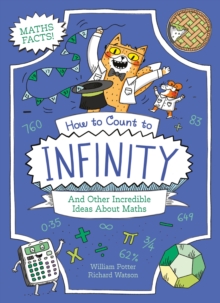 How to Count to Infinity and Other Incredible Ideas About Maths