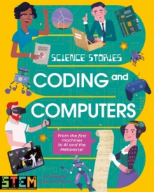 Science Stories: Coding and Computers : From the First Machines to AI and the Metaverse - 9781398843011