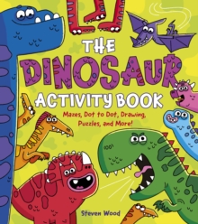 The Dinosaur Activity Book : Mazes, Dot to Dot, Drawing, Puzzles, and More! - 9781398846487