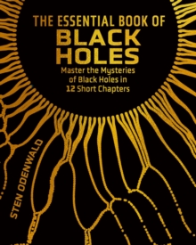 The Essential Book of Black Holes : Master the Mysteries of Black Holes in 12 Short Chapters - 9781398847705