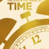 The Essential Book of Time : Master the Mysteries of Time in 12 Short Chapters - 9781398847712