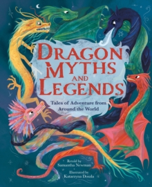 Dragon Myths and Legends : Tales of Adventure from Around the World - 9781398848900