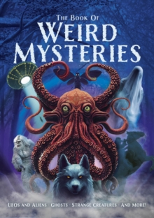 The Book of Weird Mysteries : UFOs, Aliens, Ghosts, Strange Creatures, and More! - 9781398849044