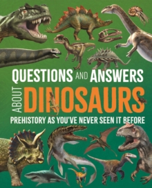 Questions and Answers About Dinosaurs : Prehistory as You've Never Seen It Before - 9781398849488