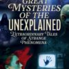 Great Mysteries of the Unexplained : Extraordinary Tales of Strange Phenomena - 9781398851825