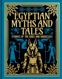 Egyptian Myths and Tales : Stories of the Gods and Goddesses - 9781398855076