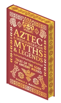 Aztec & Other Mesoamerican Myths & Legends : Tales of the Gods of Ancient Mexico - 9781398855175