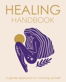Healing Handbook : A gentle approach to nurturing yourself - 9781398856103