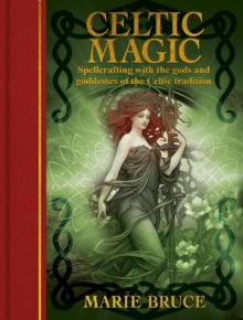 Celtic Magic : Spellcrafting with the gods and goddesses of the Celtic tradition - 9781398856110