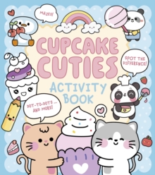 Cupcake Cuties Activity Book : Mazes, Spot the Difference, Dot-to-Dots... and More! - 9781398860490