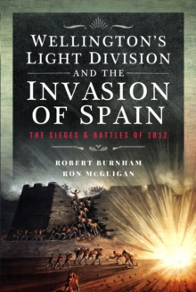 Wellington’s Light Division and the Invasion of Spain : The Sieges and Battles of 1812 - 9781399036887