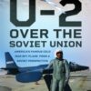 The U-2 Over the Soviet Union : America’s Famous Cold War Spy Plane from a Soviet Perspective - 9781399067393