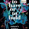 To Have or To Hold : Nature's Hidden Relationships - 9781399412162