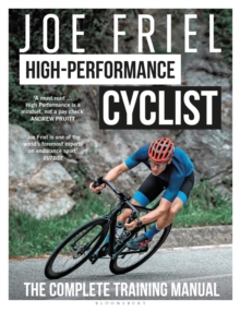 Joe Friel’s High-Performance Cyclist : The Complete Training Manual - 9781399418508
