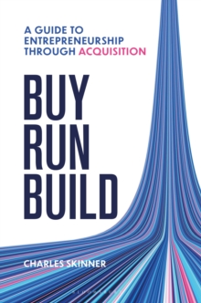 Buy, Run, Build : A guide to Entrepreneurship Through Acquisition - 9781399427128