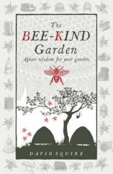 The Bee-Kind Garden : Apian wisdom for your garden - 9781399427500