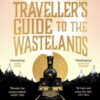 The Cautious Traveller's Guide to The Wastelands : THE INSTANT SUNDAY TIMES BESTSELLER - 9781399607551