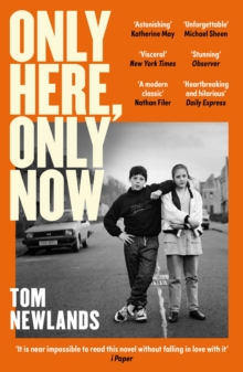 Only Here, Only Now : The funny, moving and original debut from award-winning author Tom Newlands