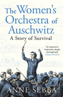 The Women’s Orchestra of Auschwitz : A Story of Survival - 9781399610735