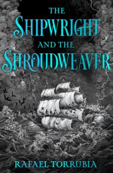 The Shipwright and the Shroudweaver : Tolkien meets Jemisin in this sensational epic fantasy debut filled with fallen gods and forbidden magic - 9781399623674