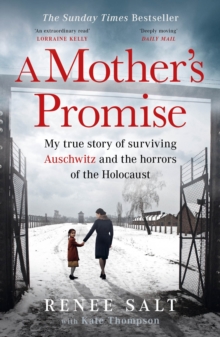 A Mother's Promise : My true story of surviving Auschwitz and the horrors of the Holocaust, the Sunday Times bestseller