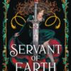 Servant of Earth : Your new dark romantasy obsession perfect for fans of Sarah J Maas and Carissa Broadbent - 9781399626903