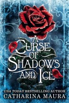 A Curse of Shadows and Ice : From BookTok favourite Catharina Maura comes a spicy and enchanting Beauty and the Beast retelling! - 9781399629768