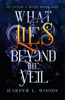 What Lies Beyond the Veil : your next fantasy romance obsession! (Of Flesh and Bone) - 9781399711685