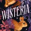 Wisteria : the Sunday Times bestseller - the gorgeous new gothic fantasy romance from the bestselling author of Belladonna and Foxglove - 9781399726108