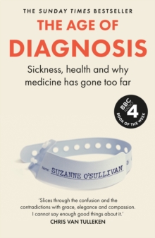 The Age of Diagnosis : Are Medical Labels Doing Us More Harm Than Good? - THE MUST-READ SUNDAY TIMES BESTSELLER - 9781399727648