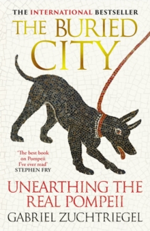 The Buried City : Unearthing the Real Pompeii - the Instant Sunday Times Bestseller - 9781399731171