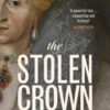 The Stolen Crown : The Sunday Times-bestselling account of the succession of James I by Tudor expert Tracy Borman OBE - 9781399732888