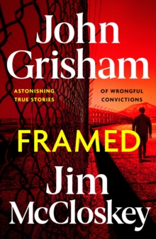 FRAMED : John Grisham's Astonishing True Crime Stories of Wrongful Convictions - 9781399738637