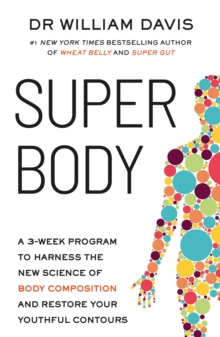 Super Body : A 3-Week Program to Harness the New Science of Body Composition and Restore Your Youthful Contours